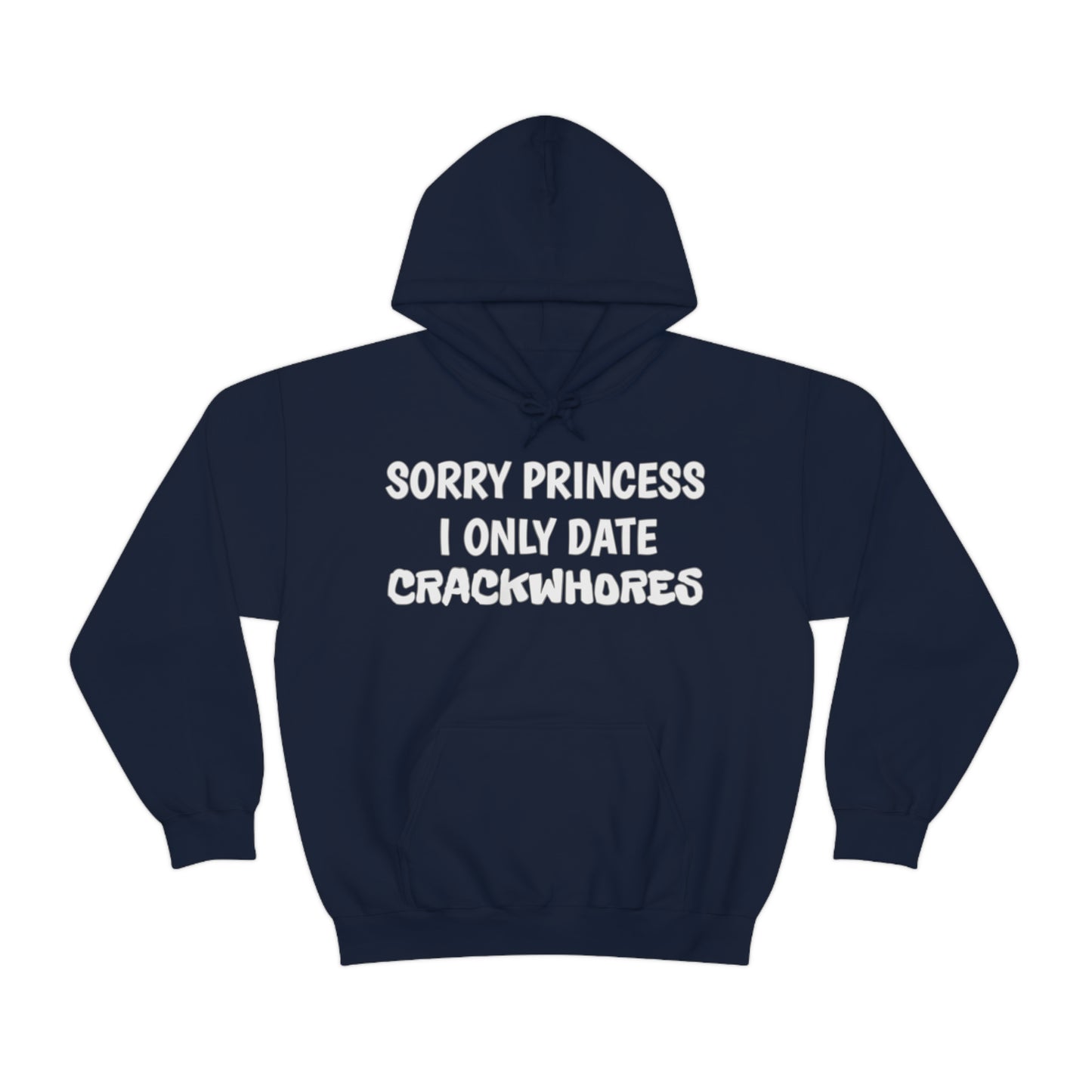 "Sorry Princess I Only Date Crackwhores" Hoodie